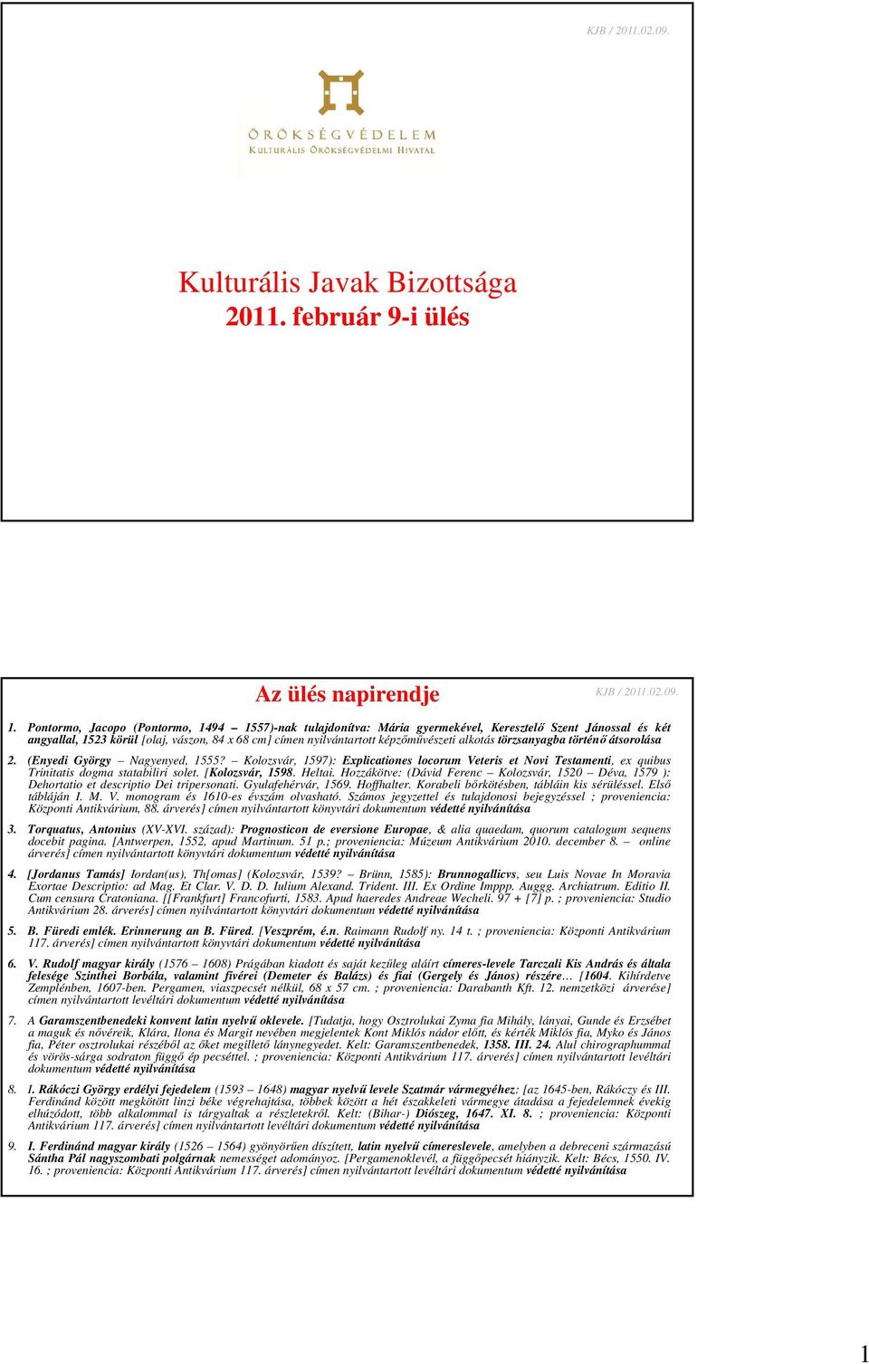 alkotás törzsanyagba történő átsorolása 2. (Enyedi György Nagyenyed, 1555? Kolozsvár, 1597): Explicationes locorum Veteris et Novi Testamenti, ex quibus Trinitatis dogma statabiliri solet.