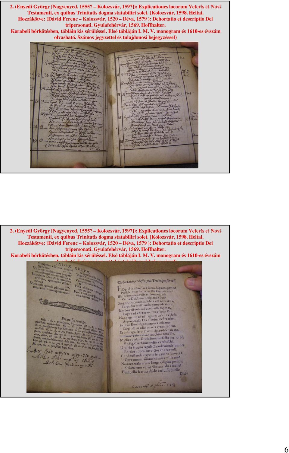 monogram és 1610-es évszám olvasható. Számos jegyzettel és tulajdonosi bejegyzéssel)   monogram és 1610-es évszám olvasható. Számos jegyzettel és tulajdonosi bejegyzéssel) 6