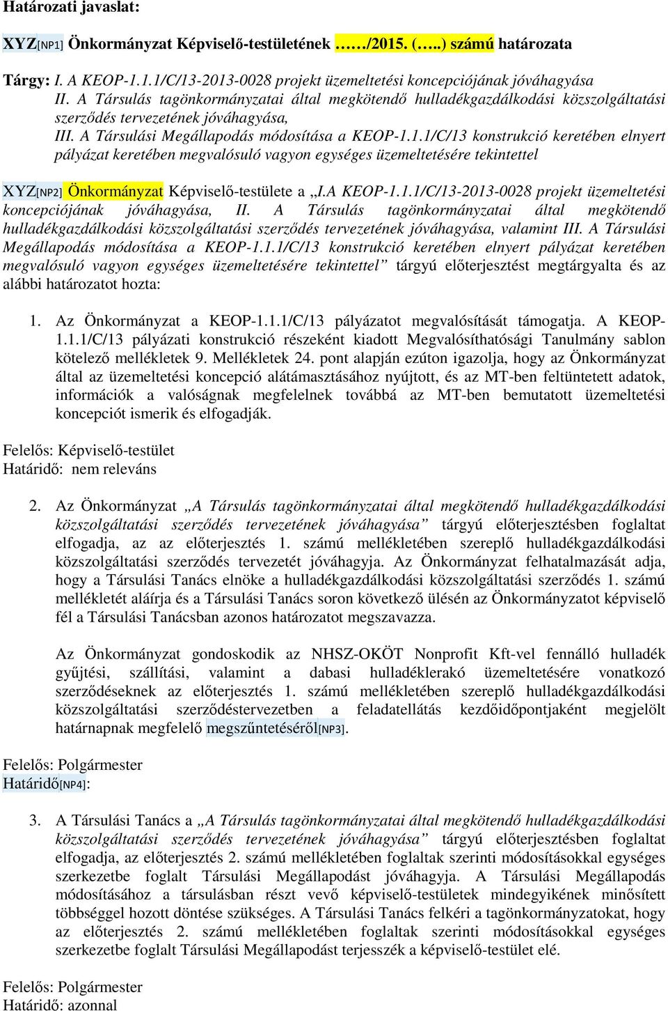 1.1/C/13 konstrukció keretében elnyert pályázat keretében megvalósuló vagyon egységes üzemeltetésére tekintettel XYZ[NP2] Önkormányzat Képviselő-testülete a I.A KEOP-1.1.1/C/13-2013-0028 projekt üzemeltetési koncepciójának jóváhagyása, II.