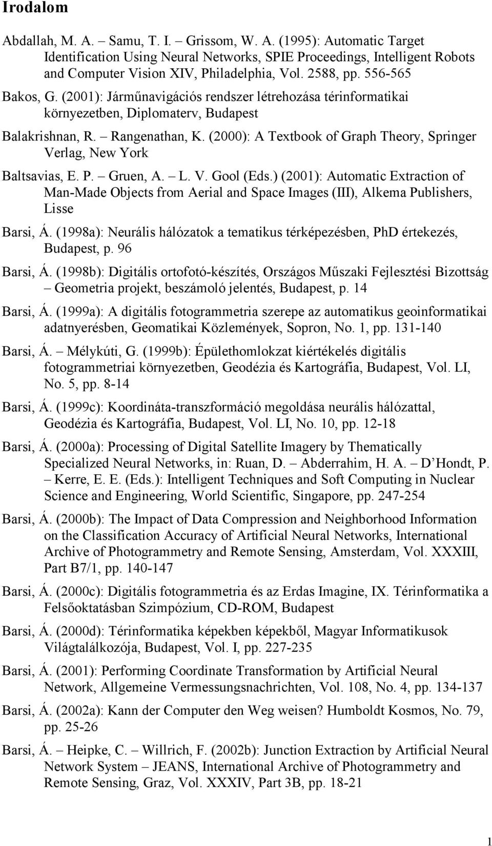 (2000): A Textbook of Graph Theory, Springer Verlag, New York Baltsavias, E. P. Gruen, A. L. V. Gool (Eds.