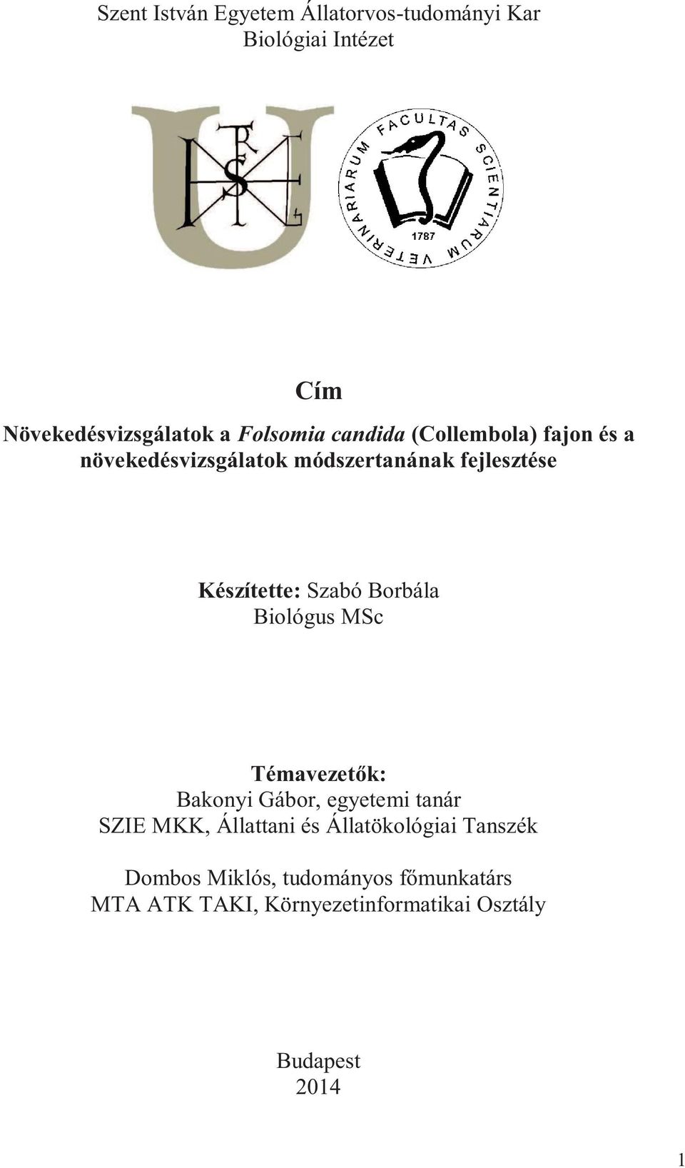 Borbála Biológus MSc Témavezetők: Bakonyi Gábor, egyetemi tanár SZIE MKK, Állattani és Állatökológiai