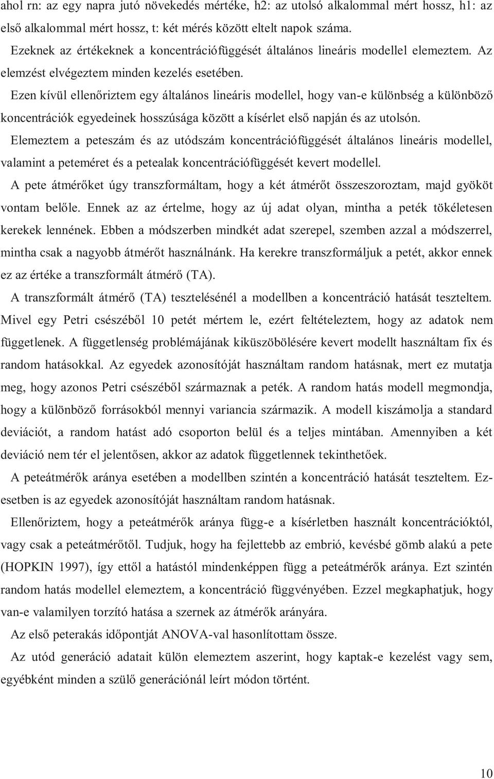 Ezen kívül ellenőriztem egy általános lineáris modellel, hogy van-e különbség a különböző koncentrációk egyedeinek hosszúsága között a kísérlet első napján és az utolsón.