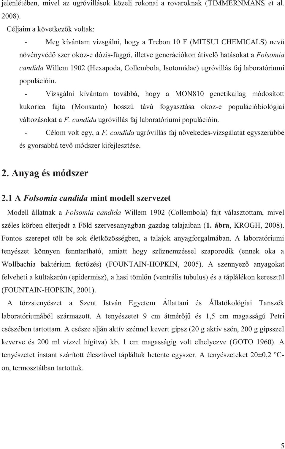 1902 (Hexapoda, Collembola, Isotomidae) ugróvillás faj laboratóriumi populációin.