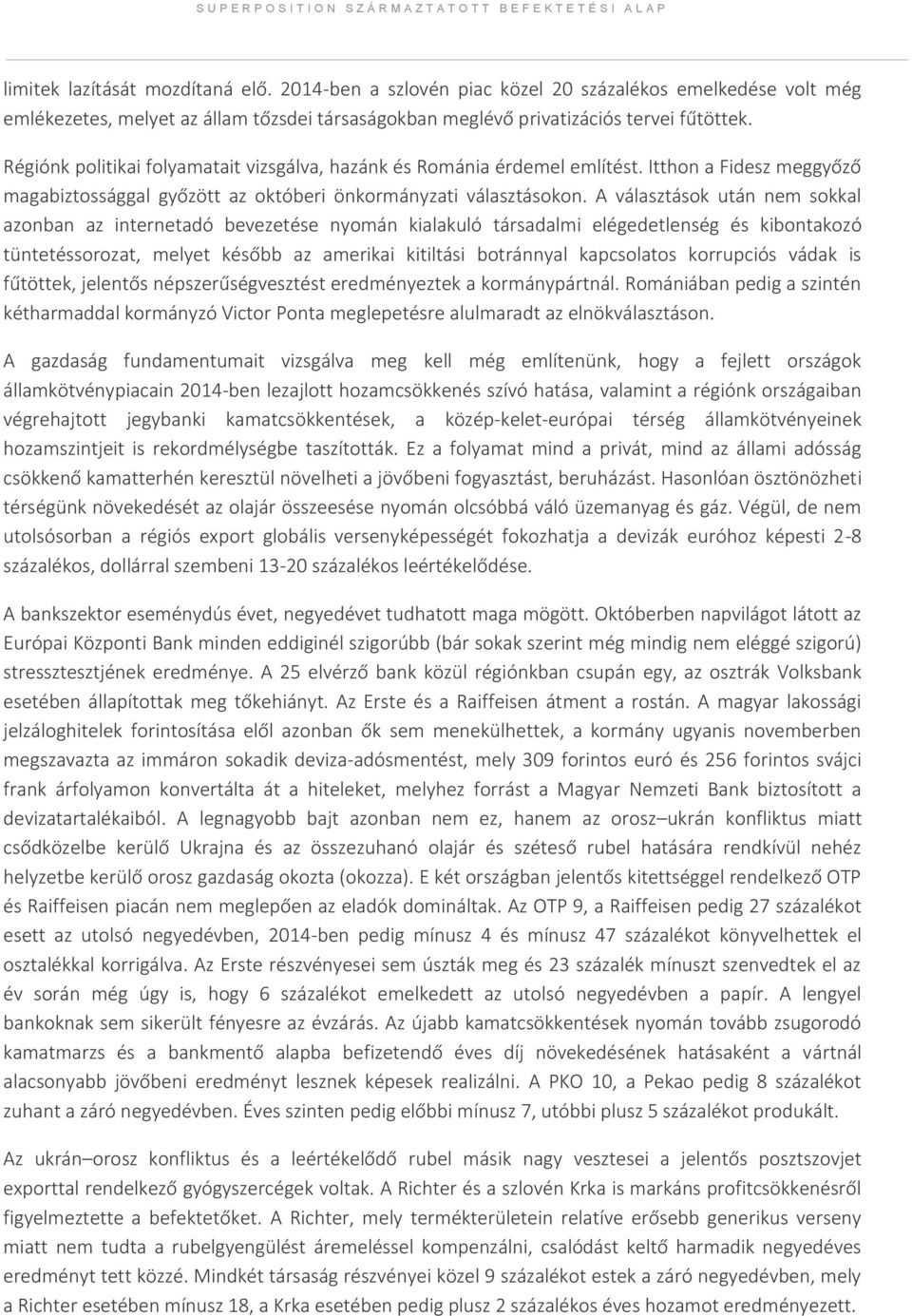 A választások után nem sokkal azonban az internetadó bevezetése nyomán kialakuló társadalmi elégedetlenség és kibontakozó tüntetéssorozat, melyet később az amerikai kitiltási botránnyal kapcsolatos
