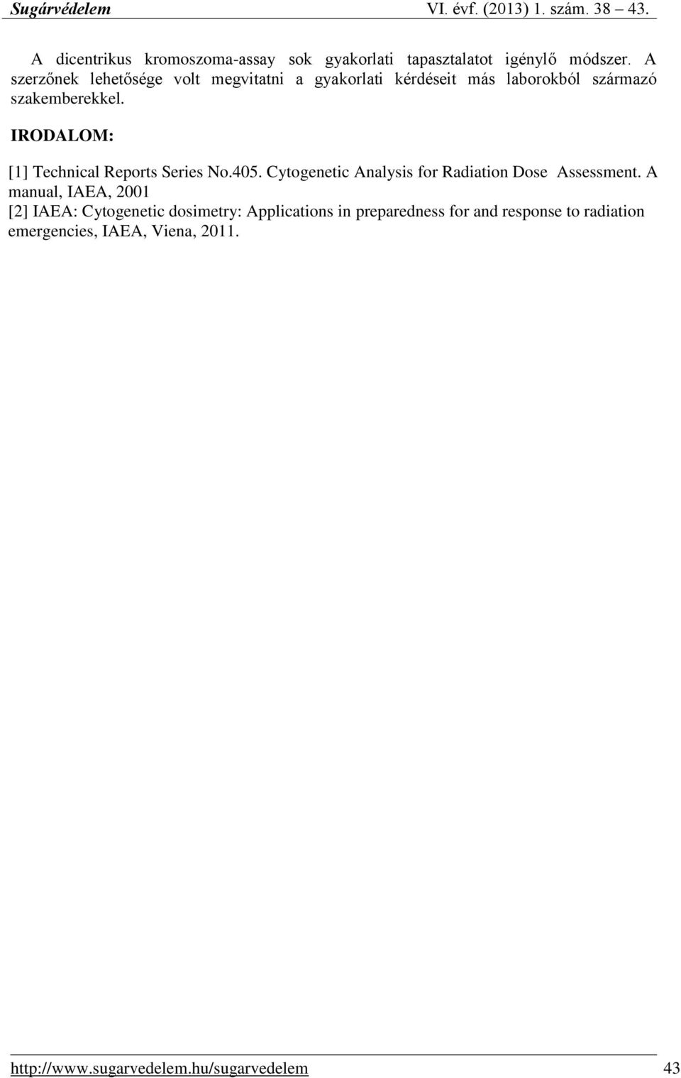 IRODALOM: [1] Technical Reports Series No.405. Cytogenetic Analysis for Radiation Dose Assessment.