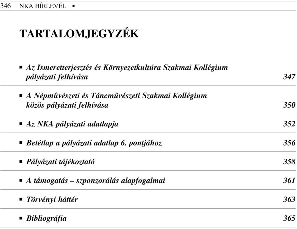 felhívása 350 Az NKA pályázati adatlapja 352 Betétlap a pályázati adatlap 6.