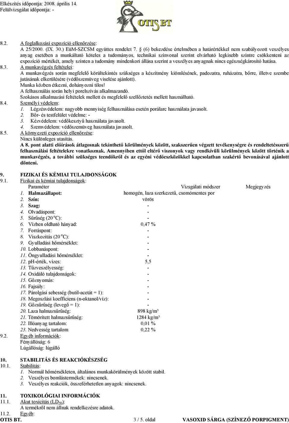 mértékét, amely szinten a tudomány mindenkori állása szerint a veszélyes anyagnak nincs egészségkárosító hatása. 8.3.