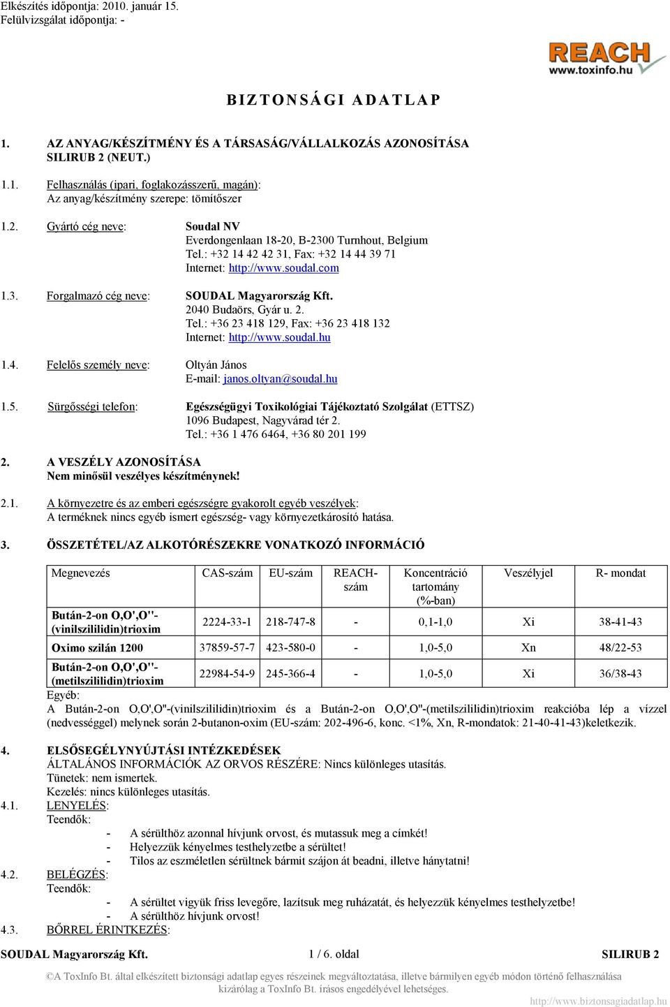 2040 Budaörs, Gyár u. 2. Tel.: +36 23 418 129, Fax: +36 23 418 132 Internet: http://www.soudal.hu 1.4. Felelős személy neve: Oltyán János E-mail: janos.oltyan@soudal.hu 1.5.