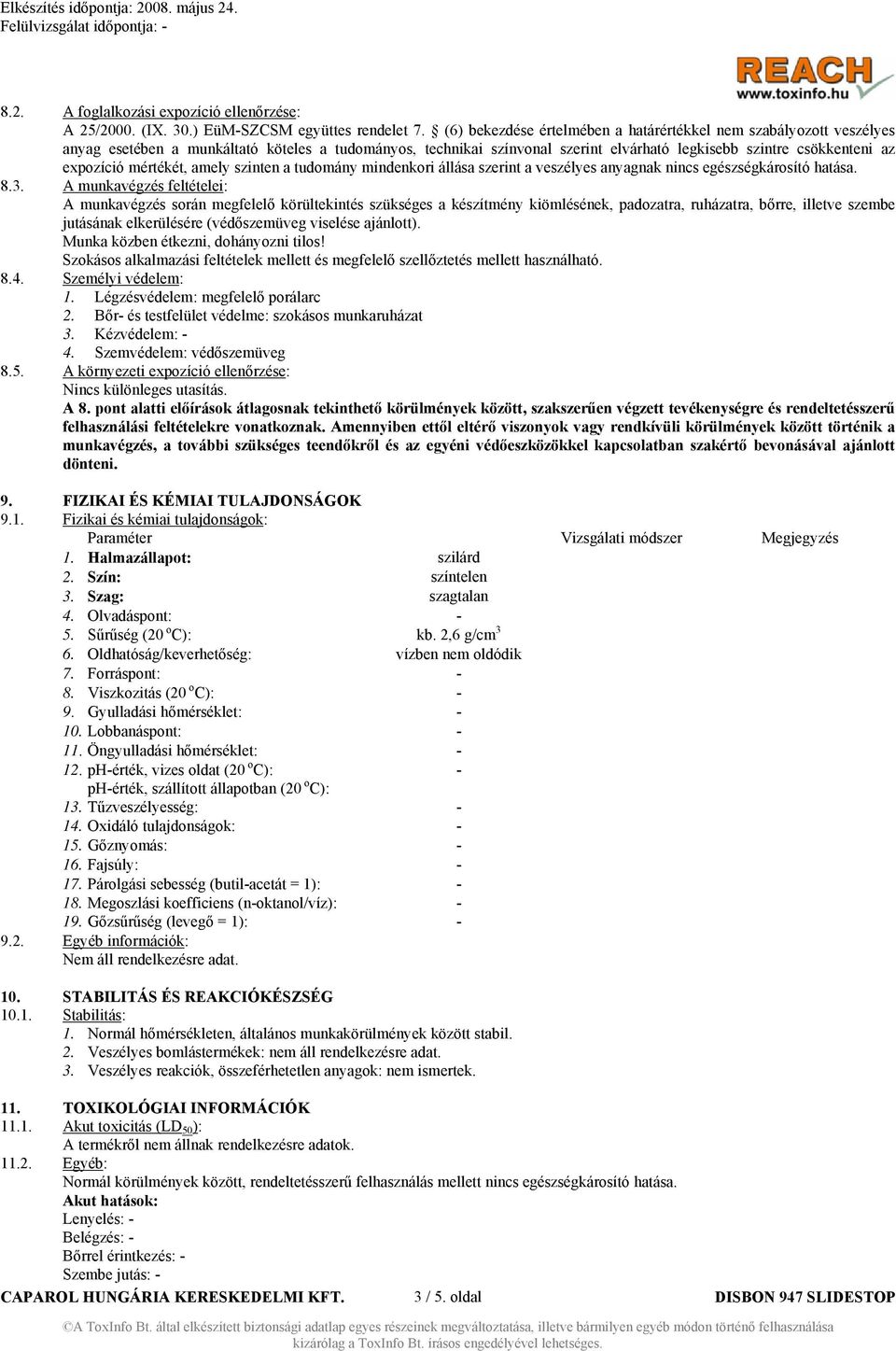 mértékét, amely szinten a tudomány mindenkori állása szerint a veszélyes anyagnak nincs egészségkárosító hatása. 8.3.