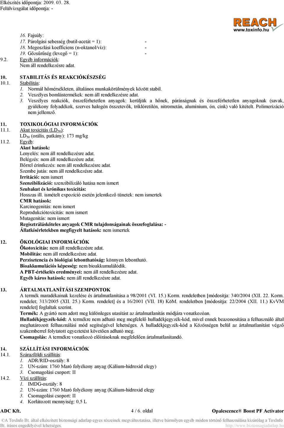 Veszélyes reakciók, összeférhetetlen anyagok: kerüljük a hőnek, párásságnak és összeférhetetlen anyagoknak (savak, gyúlékony folyadékok, szerves halogén összetevők, triklóretilén, nitrometán,