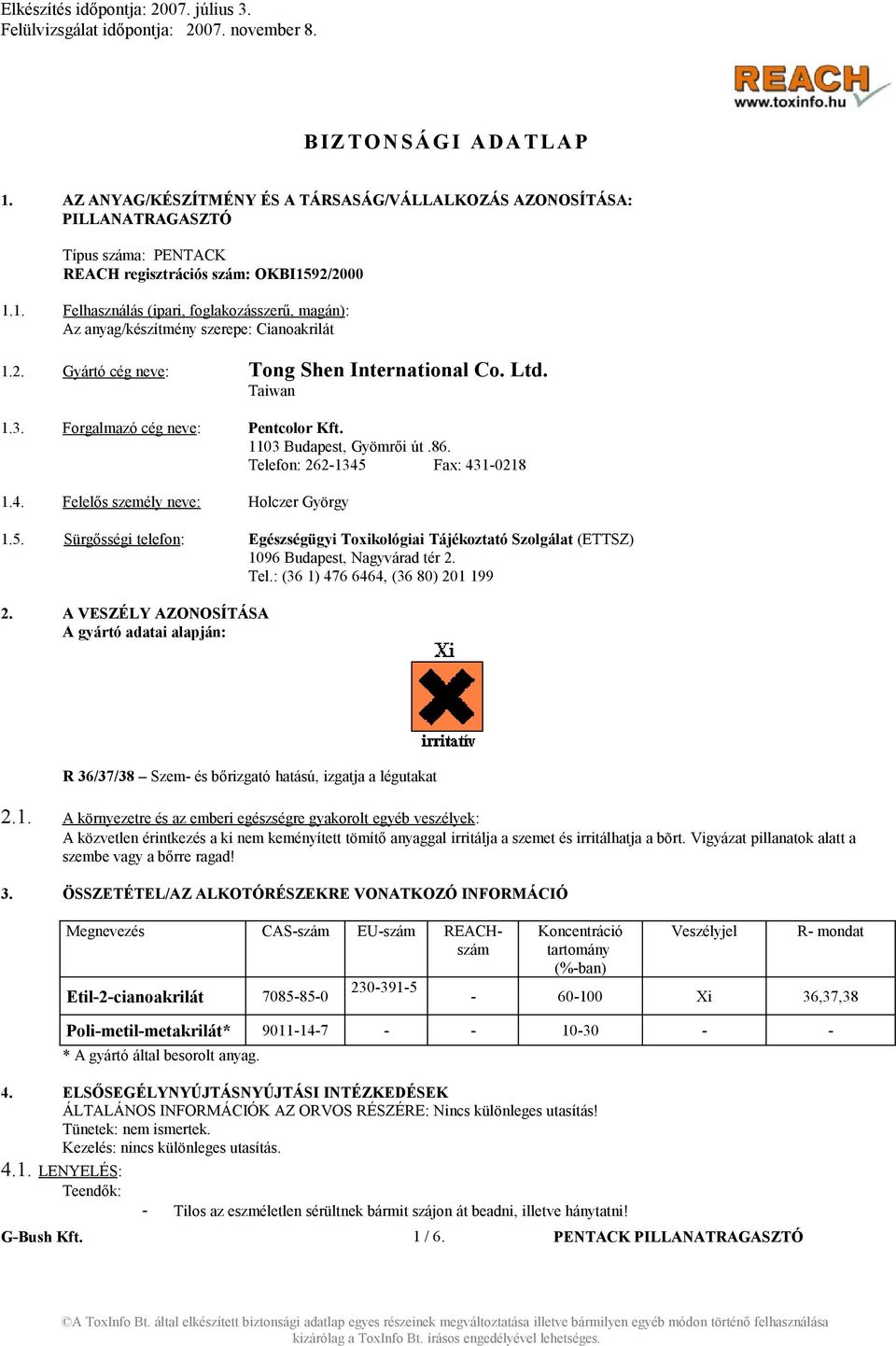 5. Sürgősségi telefon: Egészségügyi Toxikológiai Tájékoztató Szolgálat (ETTSZ) 1096 Budapest, Nagyvárad tér 2. Tel.: (36 1) 476 6464, (36 80) 201 199 2.