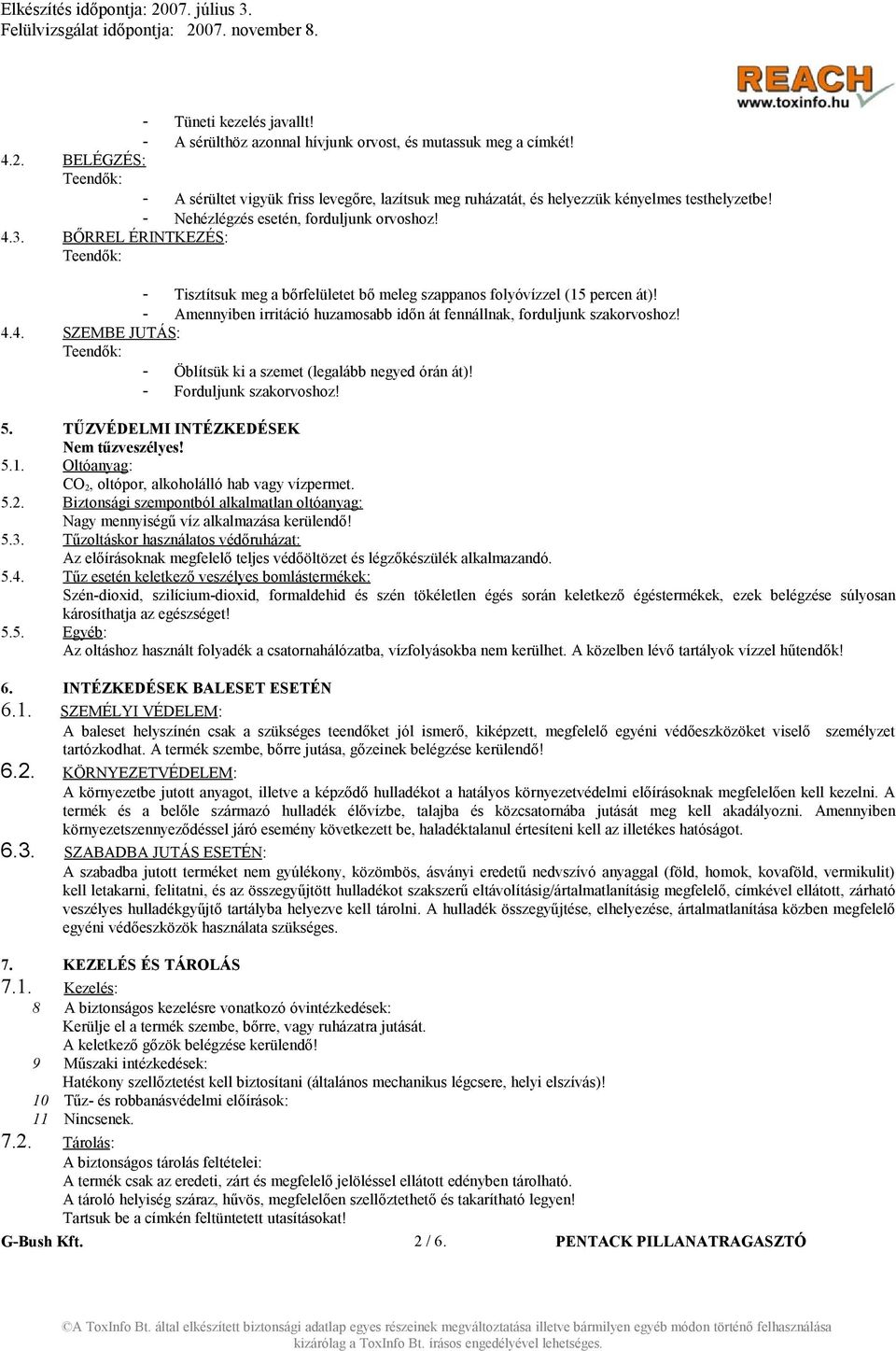 BŐRREL ÉRINTKEZÉS: - Tisztítsuk meg a bőrfelületet bő meleg szappanos folyóvízzel (15 percen át)! - Amennyiben irritáció huzamosabb időn át fennállnak, forduljunk szakorvoshoz! 4.