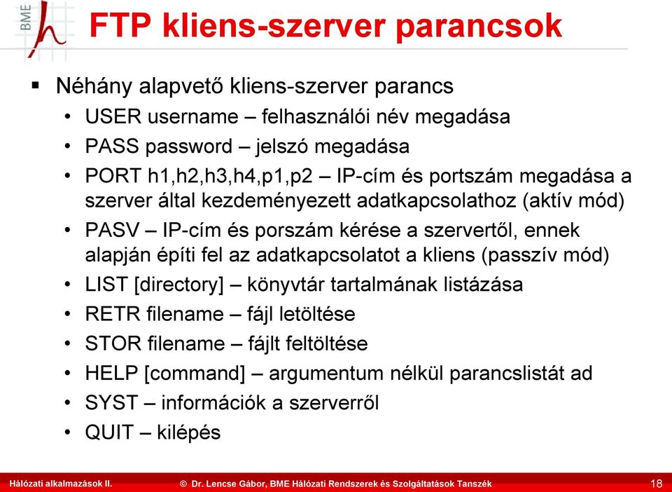 a szervertől, ennek alapján építi fel az adatkapcsolatot a kliens (passzív mód) LIST [directory] könyvtár tartalmának listázása RETR