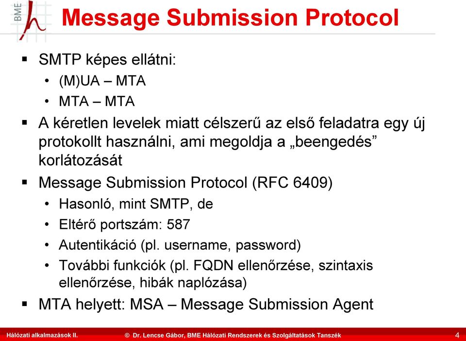 (RFC 6409) Hasonló, mint SMTP, de Eltérő portszám: 587 Autentikáció (pl.
