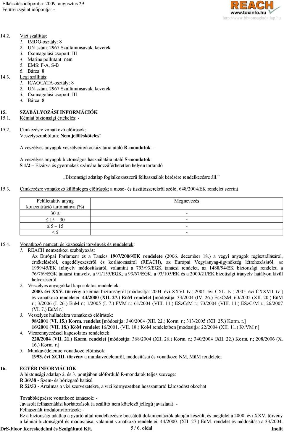 A veszélyes anyagok veszélyeire/kockázataira utaló R-mondatok: - A veszélyes anyagok biztonságos használatára utaló S-mondatok: S 1/2 Elzárva és gyermekek számára hozzáférhetetlen helyen tartandó