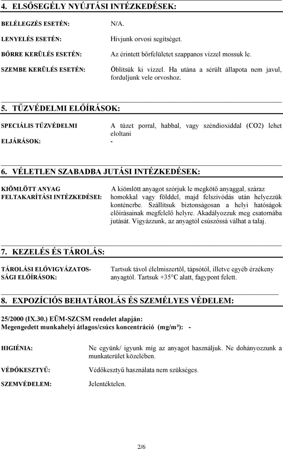 TŰZVÉDELMI ELŐÍRÁSOK: SPECIÁLIS TŰZVÉDELMI A tüzet porral, habbal, vagy széndioxiddal (CO2) lehet eloltani ELJÁRÁSOK: - 6.