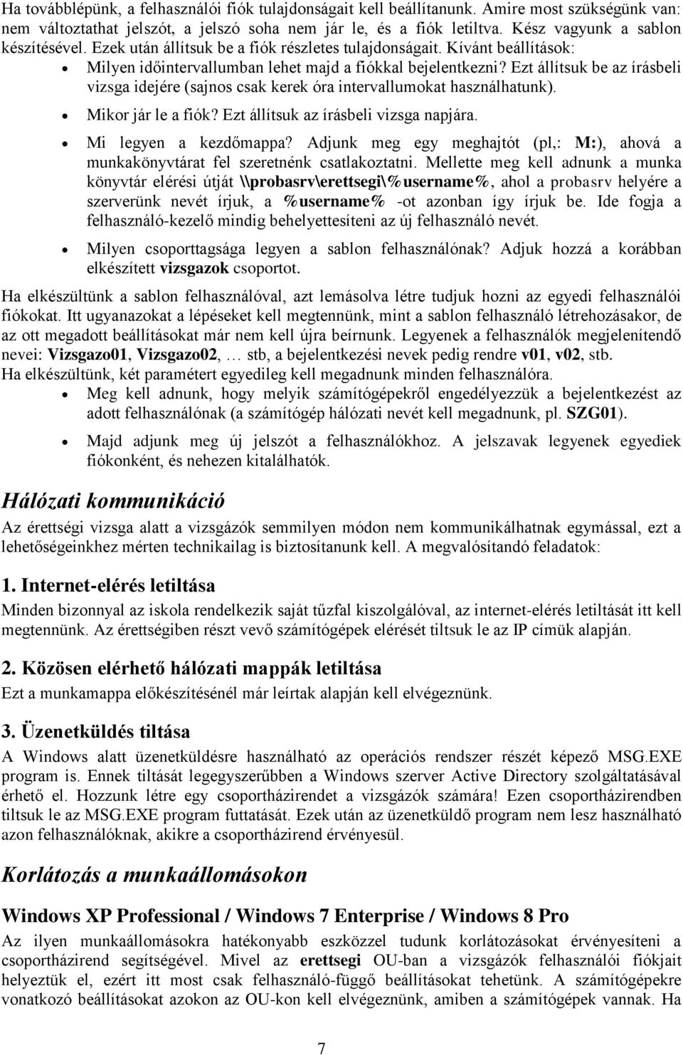 Ezt állítsuk be az írásbeli vizsga idejére (sajnos csak kerek óra intervallumokat használhatunk). Mikor jár le a fiók? Ezt állítsuk az írásbeli vizsga napjára. Mi legyen a kezdőmappa?