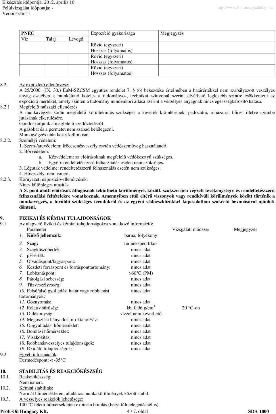 (6) bekezdése értelmében a határértékkel nem szabályozott veszélyes anyag esetében a munkáltató köteles a tudományos, technikai színvonal szerint elvárható legkisebb szintre csökkenteni az expozíció