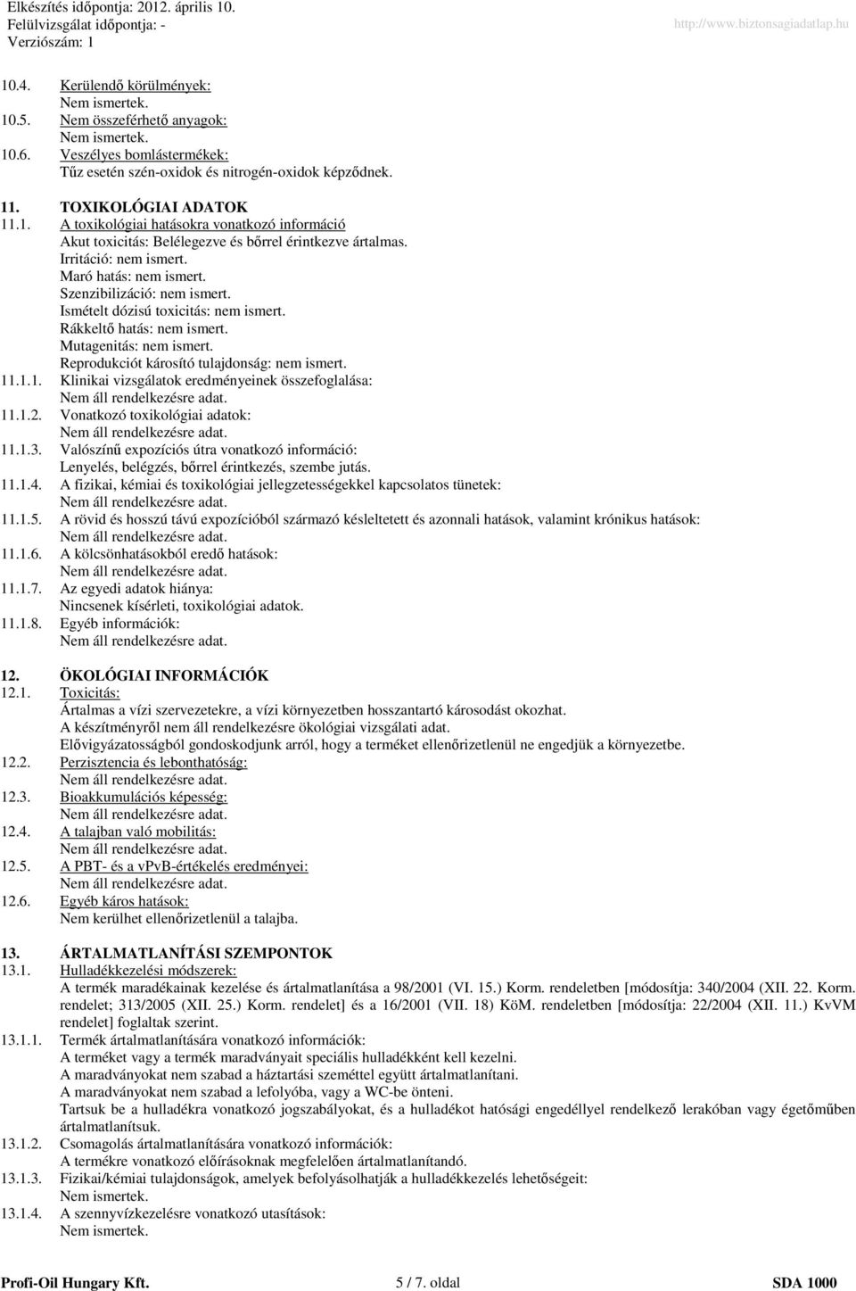 Reprodukciót károsító tulajdonság: nem ismert. 11.1.1. Klinikai vizsgálatok eredményeinek összefoglalása: 11.1.2. Vonatkozó toxikológiai adatok: 11.1.3.