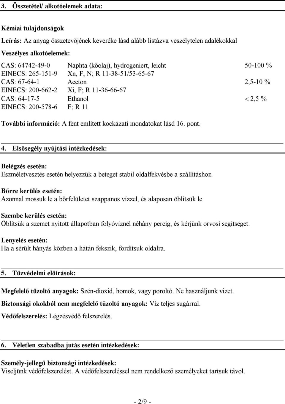 További információ: A fent említett kockázati mondatokat lásd 16. pont. 4.