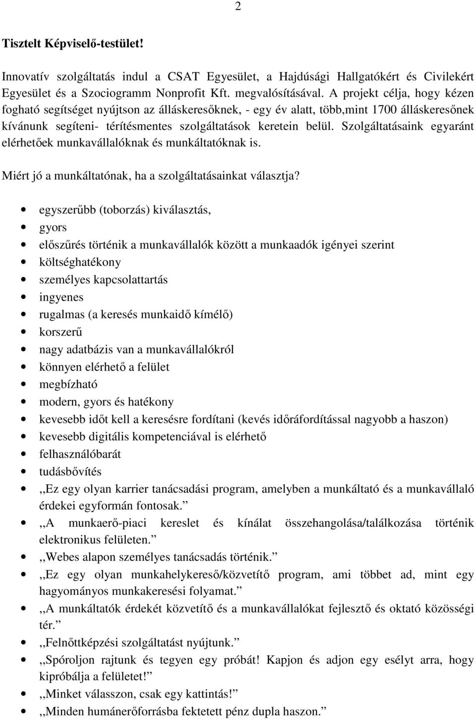 Szolgáltatásaink egyaránt elérhetőek munkavállalóknak és munkáltatóknak is. Miért jó a munkáltatónak, ha a szolgáltatásainkat választja?