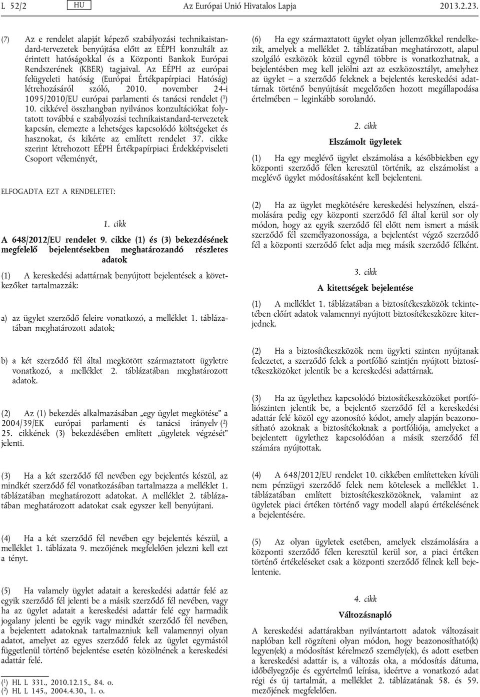 Az EÉPH az európai felügyeleti hatóság (Európai Értékpapírpiaci Hatóság) létrehozásáról szóló, 2010. november 24-i 1095/2010/EU európai parlamenti és tanácsi rendelet ( 1 ) 10.