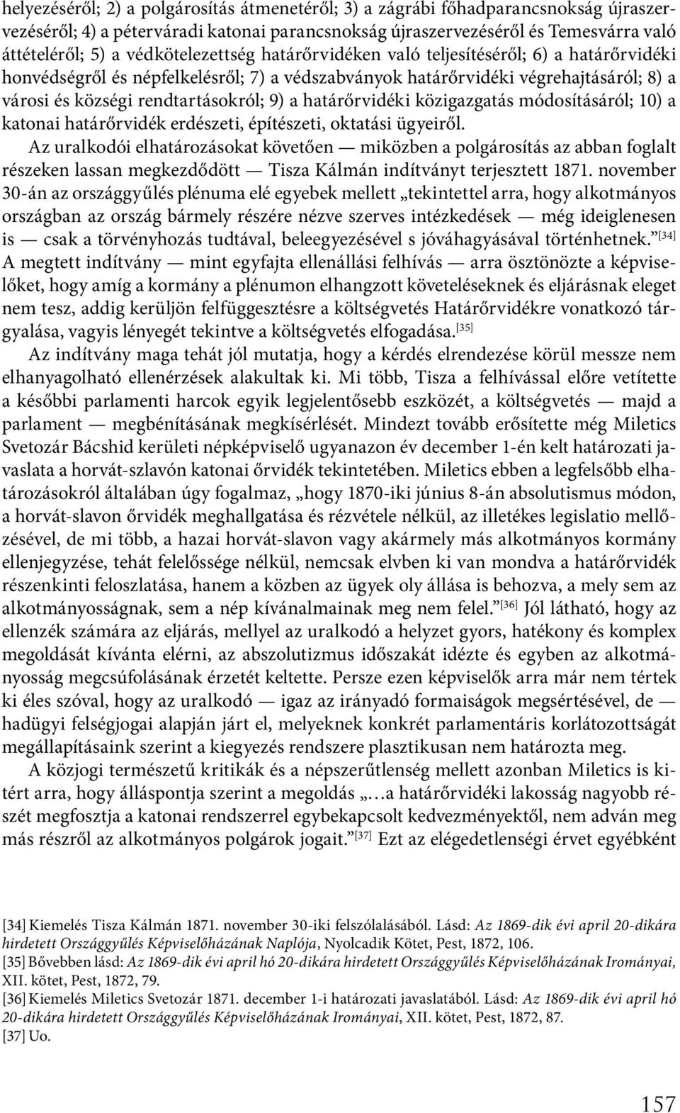 határőrvidéki közigazgatás módosításáról; 10) a katonai határőrvidék erdészeti, építészeti, oktatási ügyeiről.