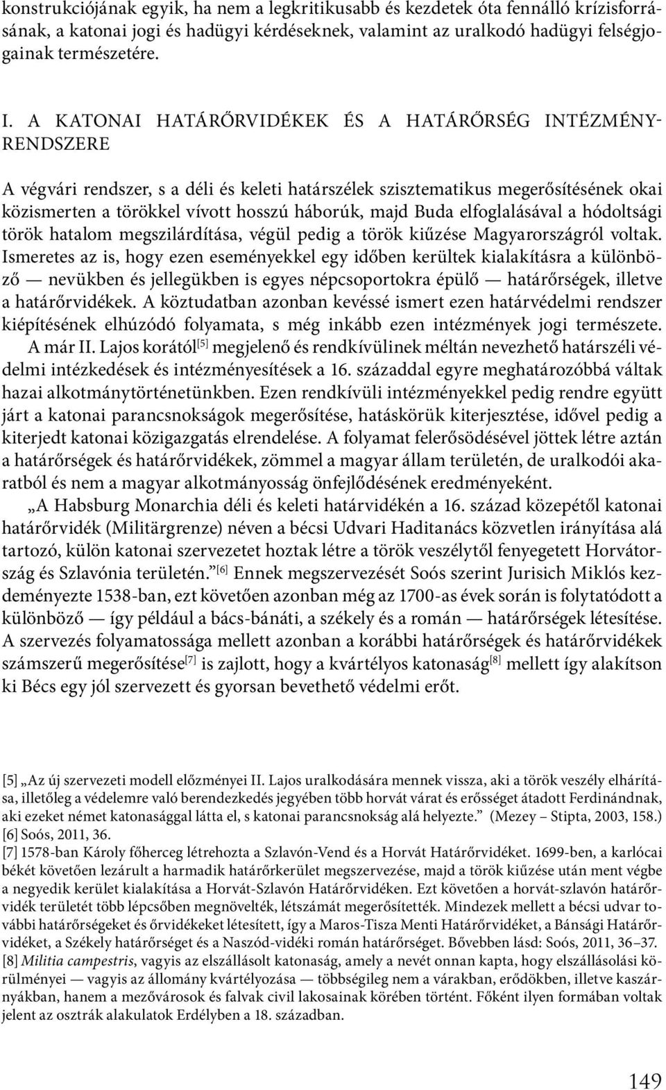 Buda elfoglalásával a hódoltsági török hatalom megszilárdítása, végül pedig a török kiűzése Magyarországról voltak.