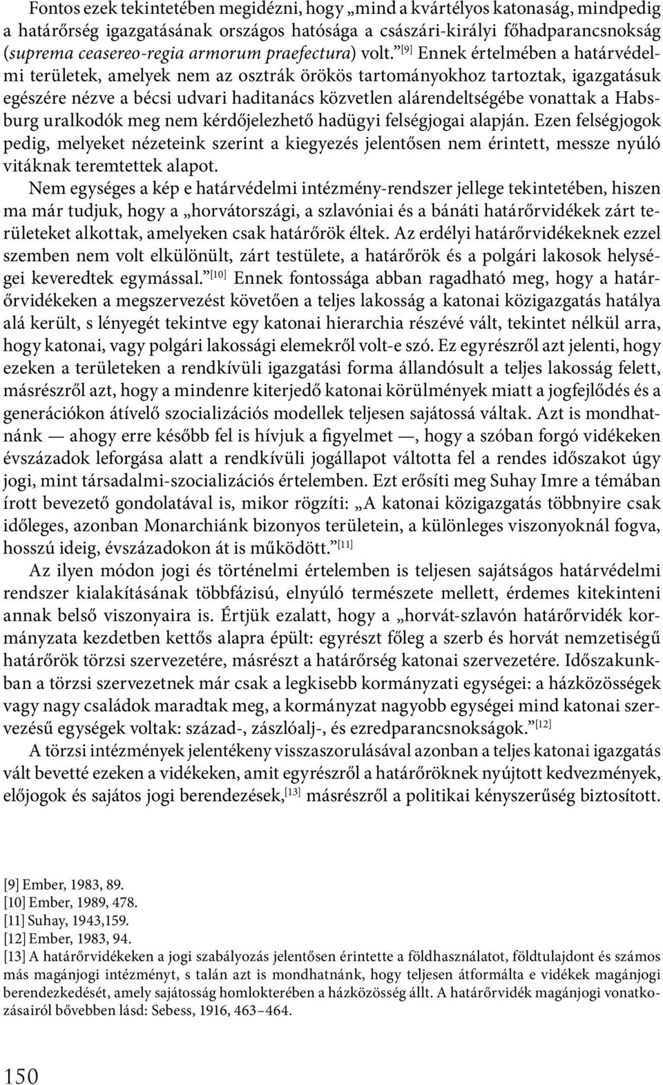 [9] Ennek értelmében a határvédelmi területek, amelyek nem az osztrák örökös tartományokhoz tartoztak, igazgatásuk egészére nézve a bécsi udvari haditanács közvetlen alárendeltségébe vonattak a