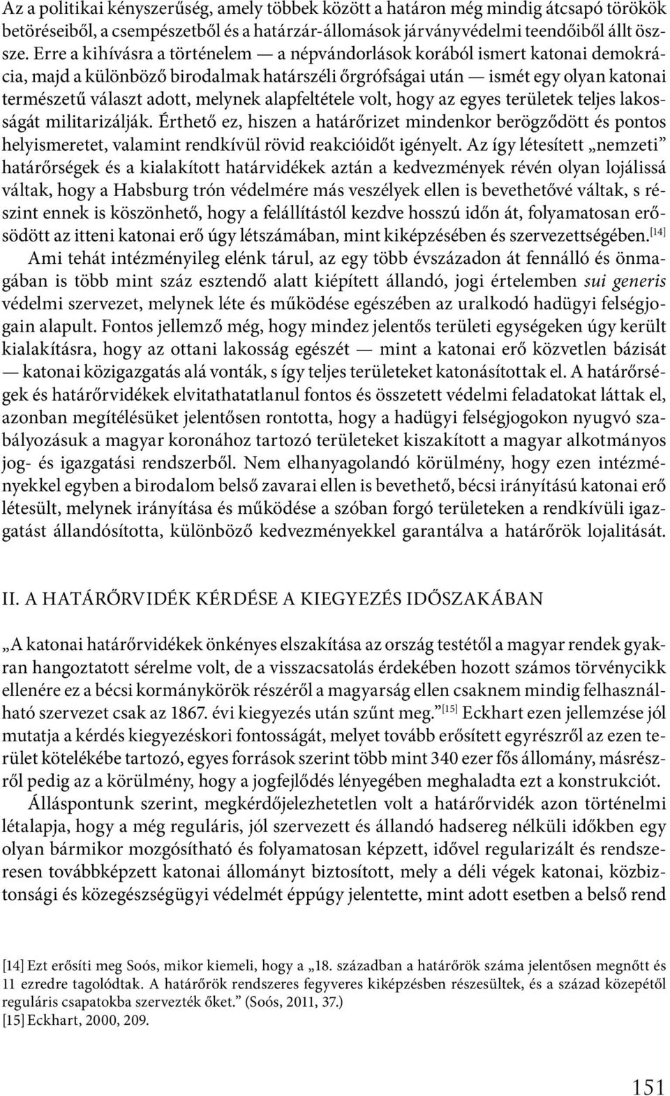 alapfeltétele volt, hogy az egyes területek teljes lakosságát militarizálják.