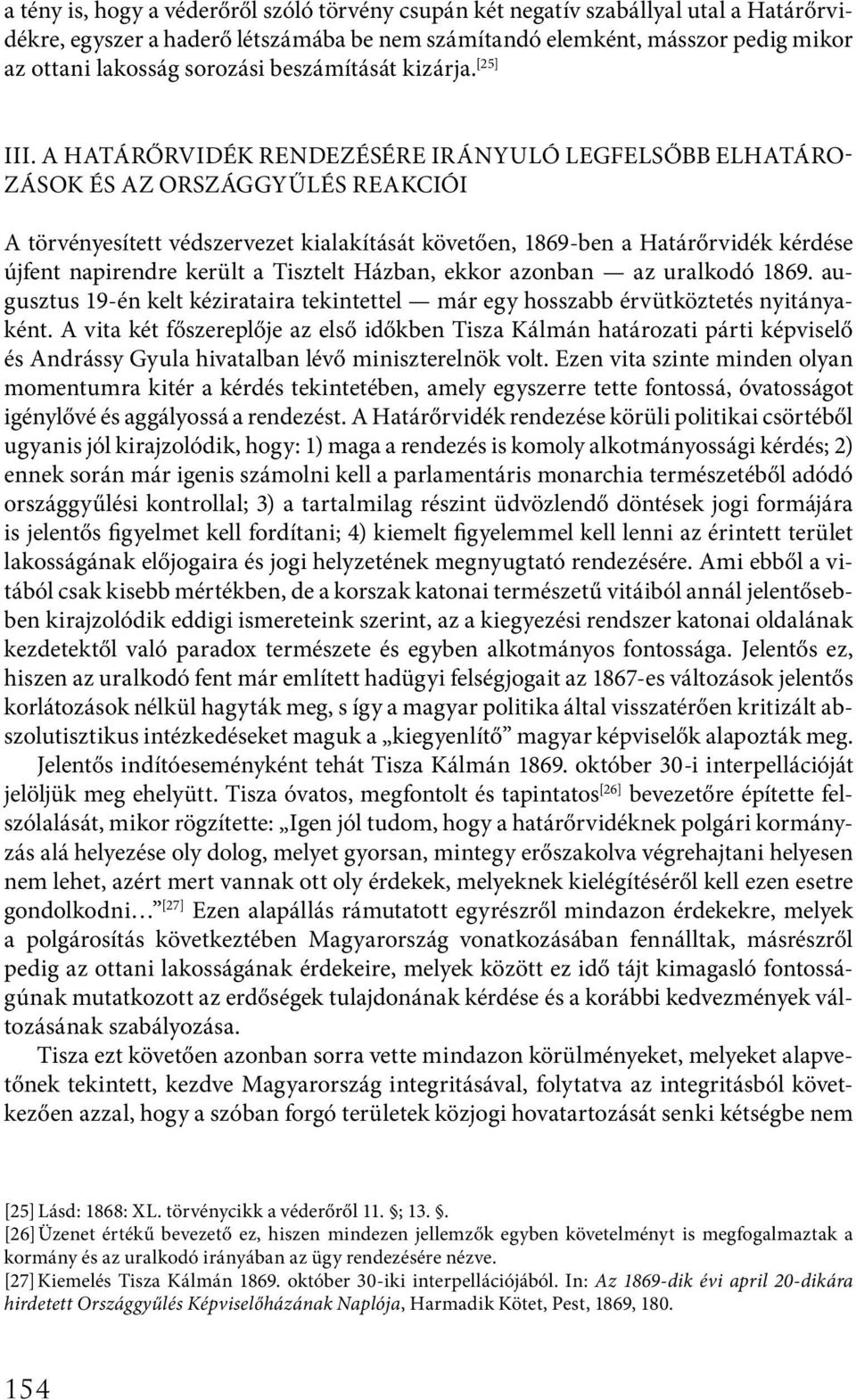A Határőrvidék rendezésére irányuló legfelsőbb elhatározások és az országgyűlés reakciói A törvényesített védszervezet kialakítását követően, 1869-ben a Határőrvidék kérdése újfent napirendre került