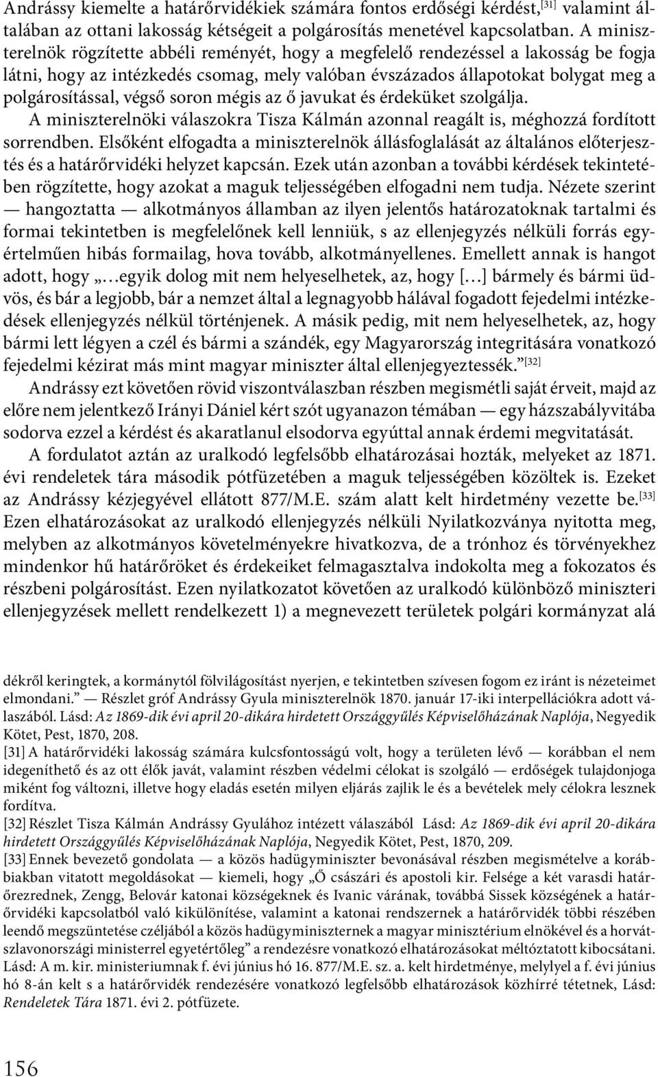 végső soron mégis az ő javukat és érdeküket szolgálja. A miniszterelnöki válaszokra Tisza Kálmán azonnal reagált is, méghozzá fordított sorrendben.