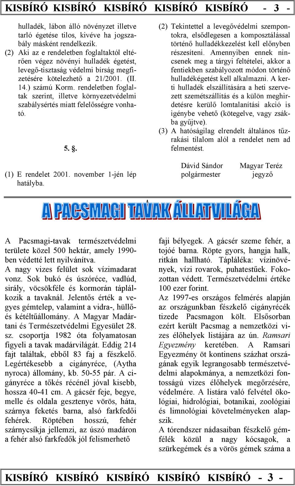 rendeletben foglaltak szerint, illetve környezetvédelmi szabálysértés miatt felelősségre vonható. 5.