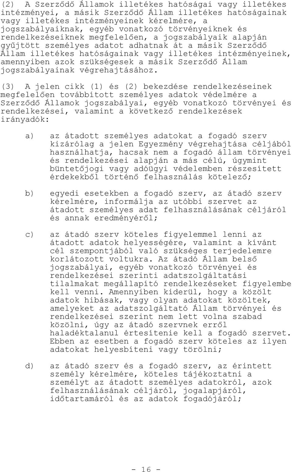 azok szükségesek a másik Szerz d Állam jogszabályainak végrehajtásához.