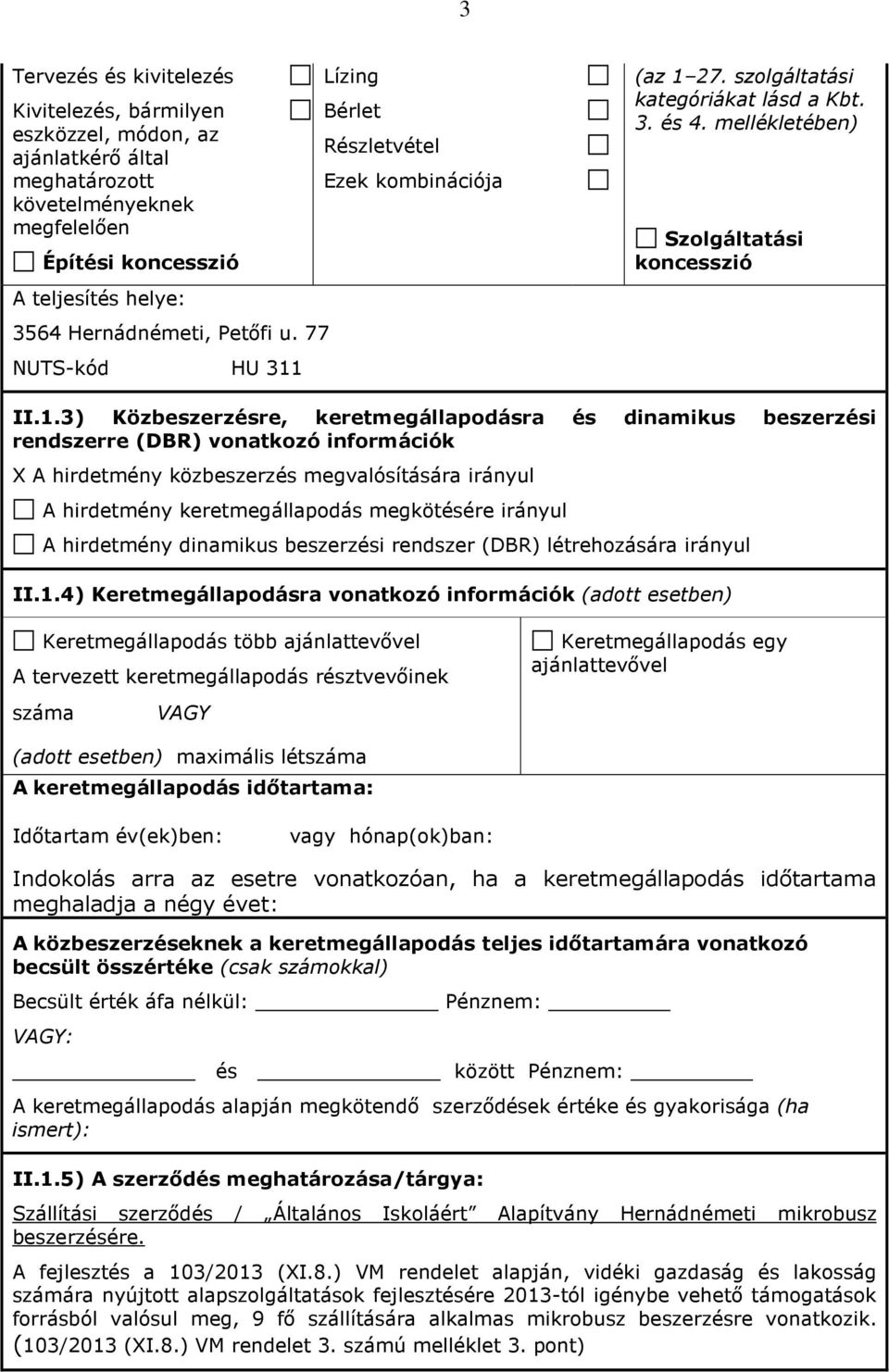 Lízing Bérlet Részletvétel Ezek kombinációja (az 1 