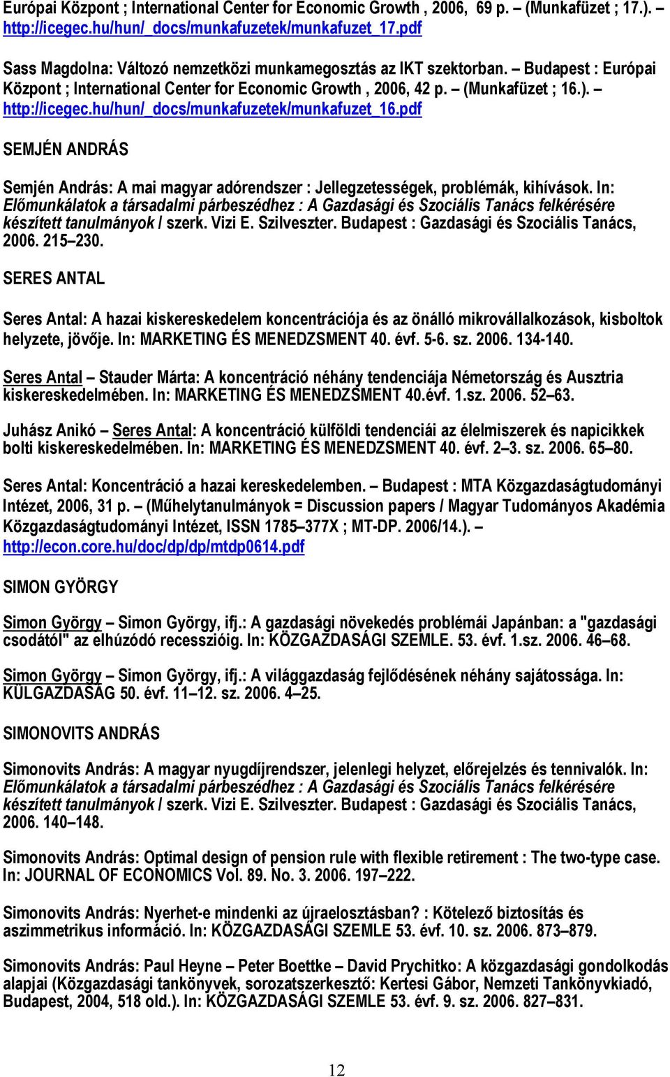 hu/hun/_docs/munkafuzetek/munkafuzet_16.pdf SEMJÉN ANDRÁS Semjén András: A mai magyar adórendszer : Jellegzetességek, problémák, kihívások.