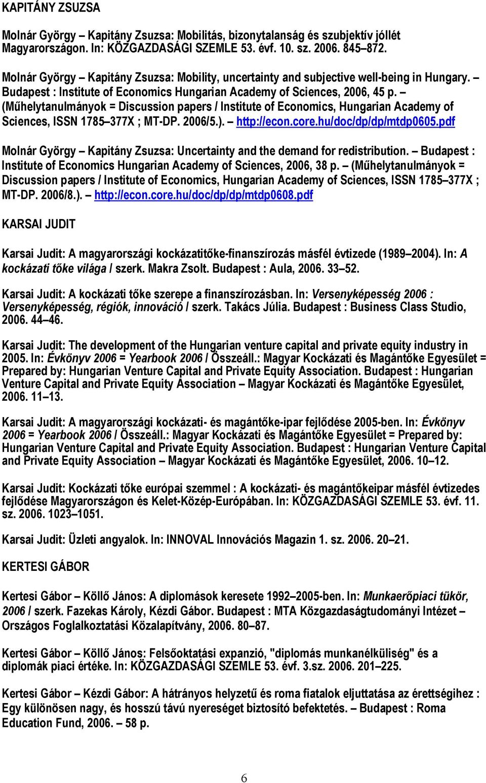 (Műhelytanulmányok = Discussion papers / Institute of Economics, Hungarian Academy of Sciences, ISSN 1785 377X ; MT-DP. 2006/5.). http://econ.core.hu/doc/dp/dp/mtdp0605.