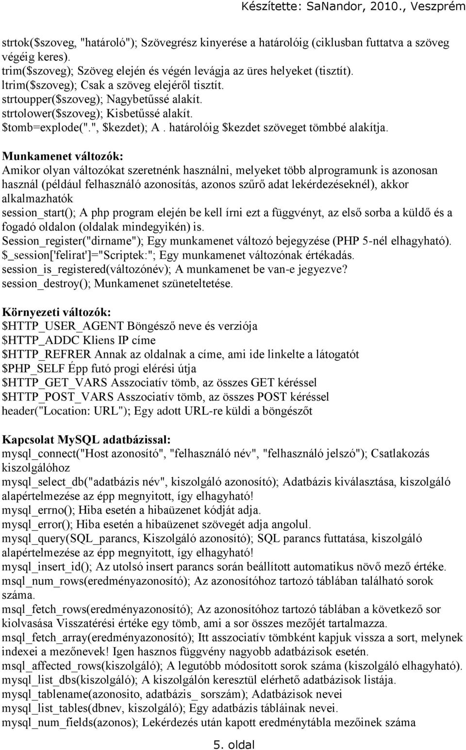 határolóig $kezdet szöveget tömbbé alakítja.