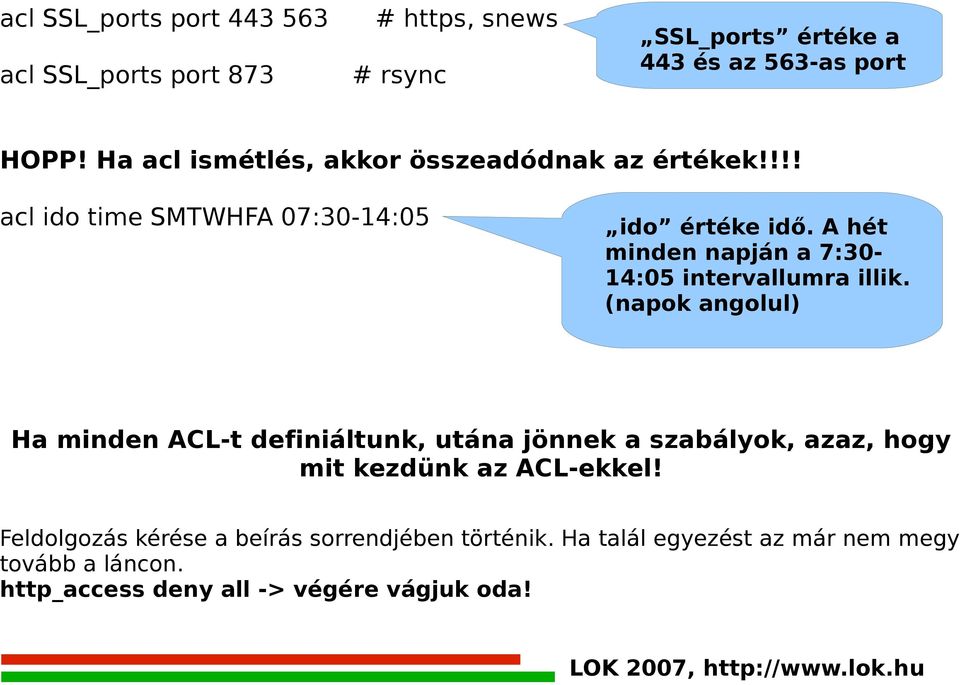 A hét minden napján a 7:30-14:05 intervallumra illik.