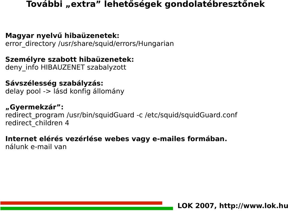 Sávszélesség szabályzás: delay pool -> lásd konfig állomány Gyermekzár : redirect_program