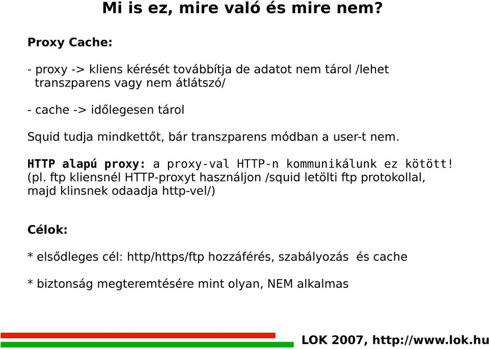 tudja mindkettőt, bár transzparens módban a user-t nem. HTTP alapú proxy: a proxy-val HTTP-n kommunikálunk ez kötött! (pl.