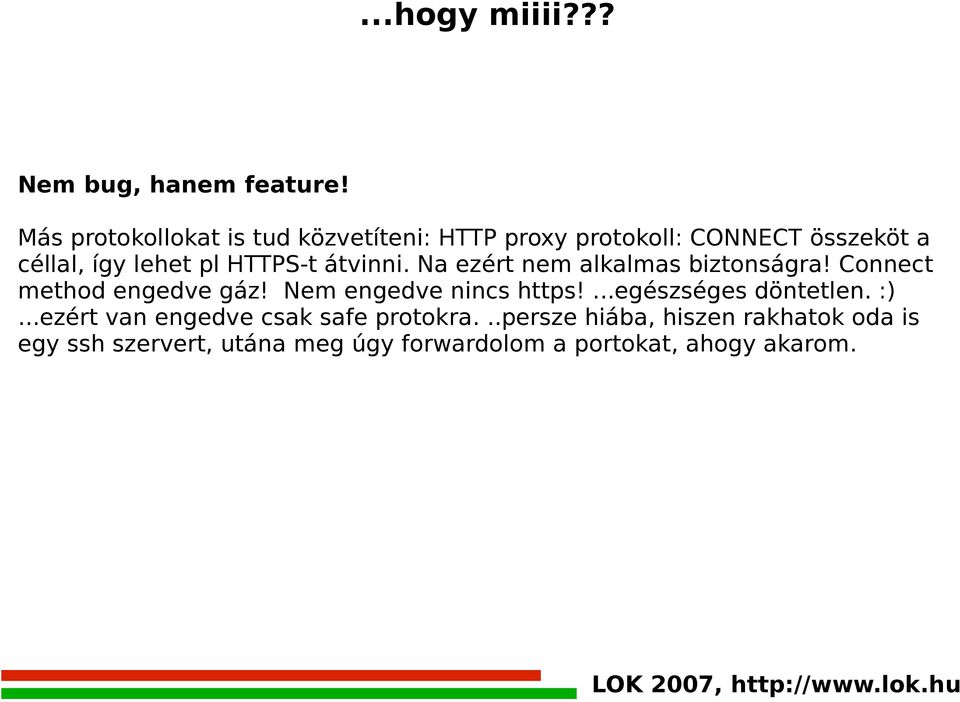 HTTPS-t átvinni. Na ezért nem alkalmas biztonságra! Connect method engedve gáz! Nem engedve nincs https!