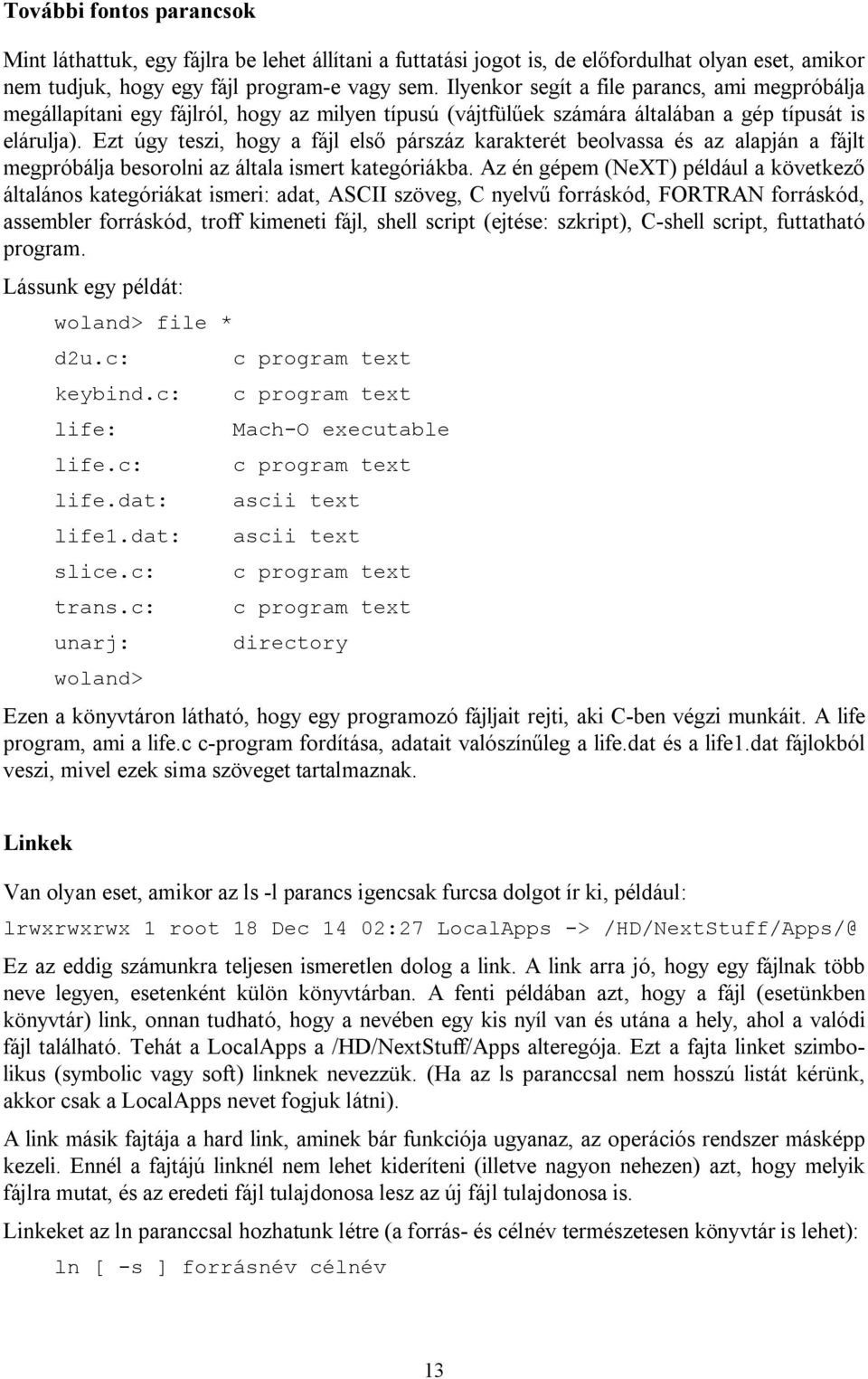 Ezt úgy teszi, hogy a fájl első párszáz karakterét beolvassa és az alapján a fájlt megpróbálja besorolni az általa ismert kategóriákba.