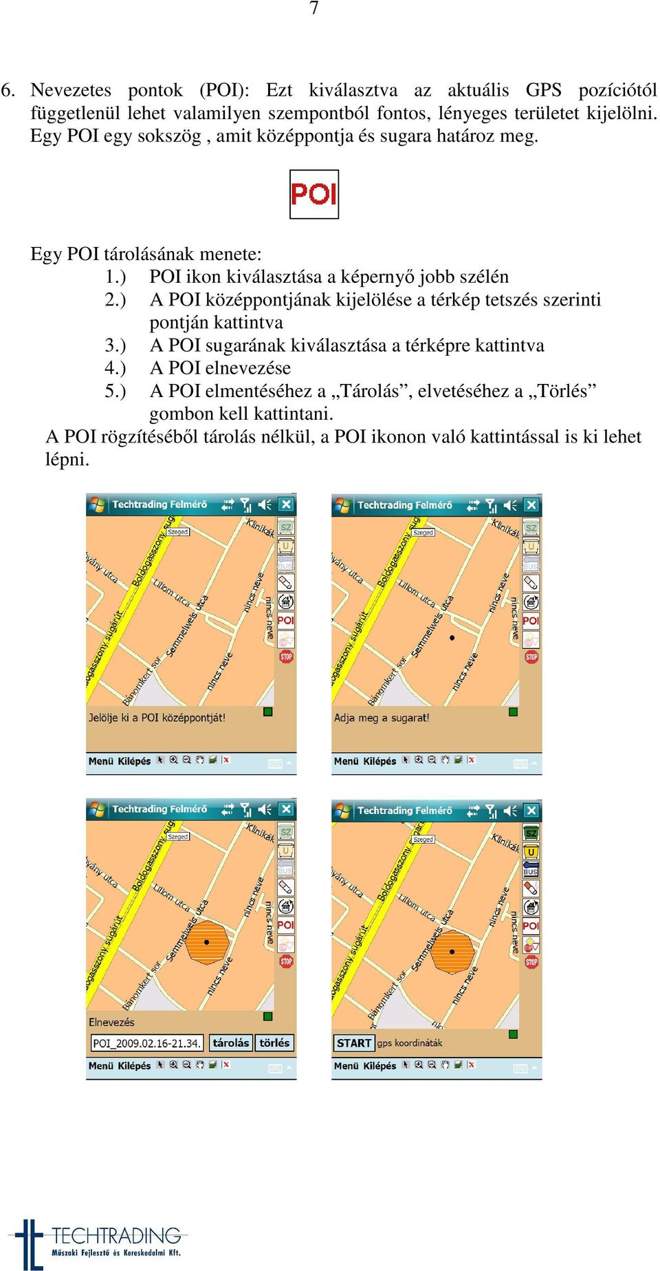 ) A POI középpontjának kijelölése a térkép tetszés szerinti pontján kattintva 3.) A POI sugarának kiválasztása a térképre kattintva 4.