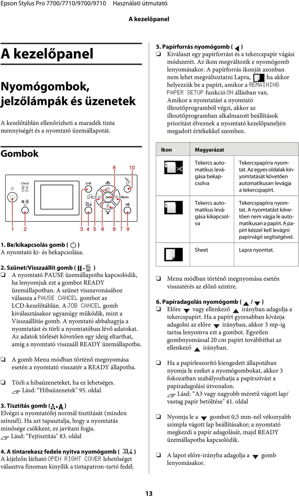 A papírforrás ikonját azonban nem lehet megváltoztatni Lapra, ha akkor helyezzük be a papírt, amikor a REMAINING PAPER SETUP funkció ON állásban van.