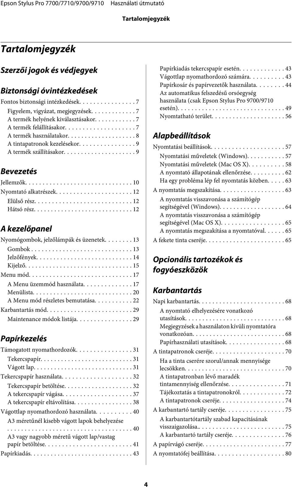 .. 12 Hátsó rész... 12 A kezelőpanel Nyomógombok, jelzőlámpák és üzenetek........ 13 Gombok... 13 Jelzőfények... 14 Kijelző... 15 Menu mód... 17 A Menu üzemmód használata........ 17 Menülista.