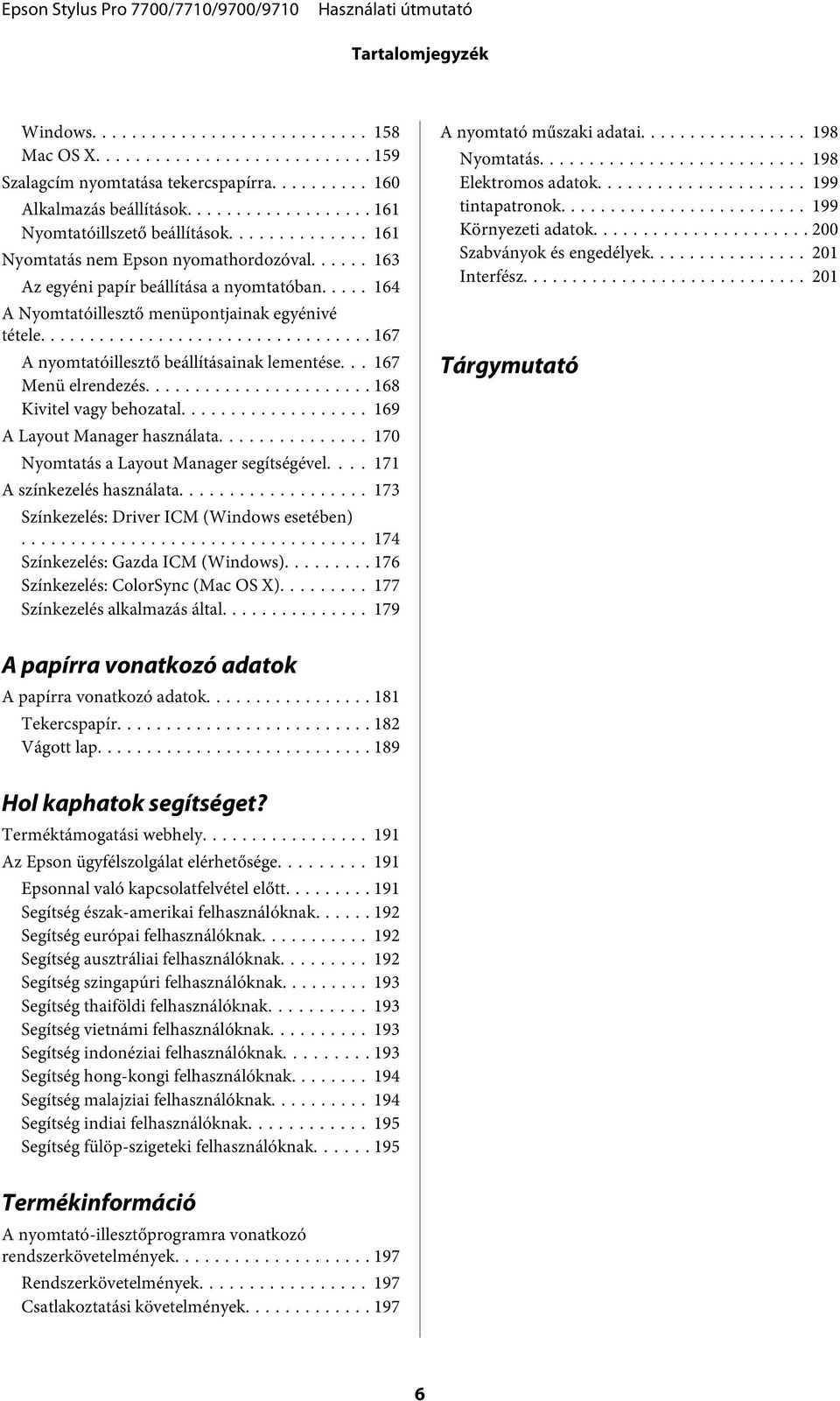 .. 168 Kivitel vagy behozatal... 169 A Layout Manager használata... 170 Nyomtatás a Layout Manager segítségével... 171 A színkezelés használata... 173 Színkezelés: Driver ICM (Windows esetében).