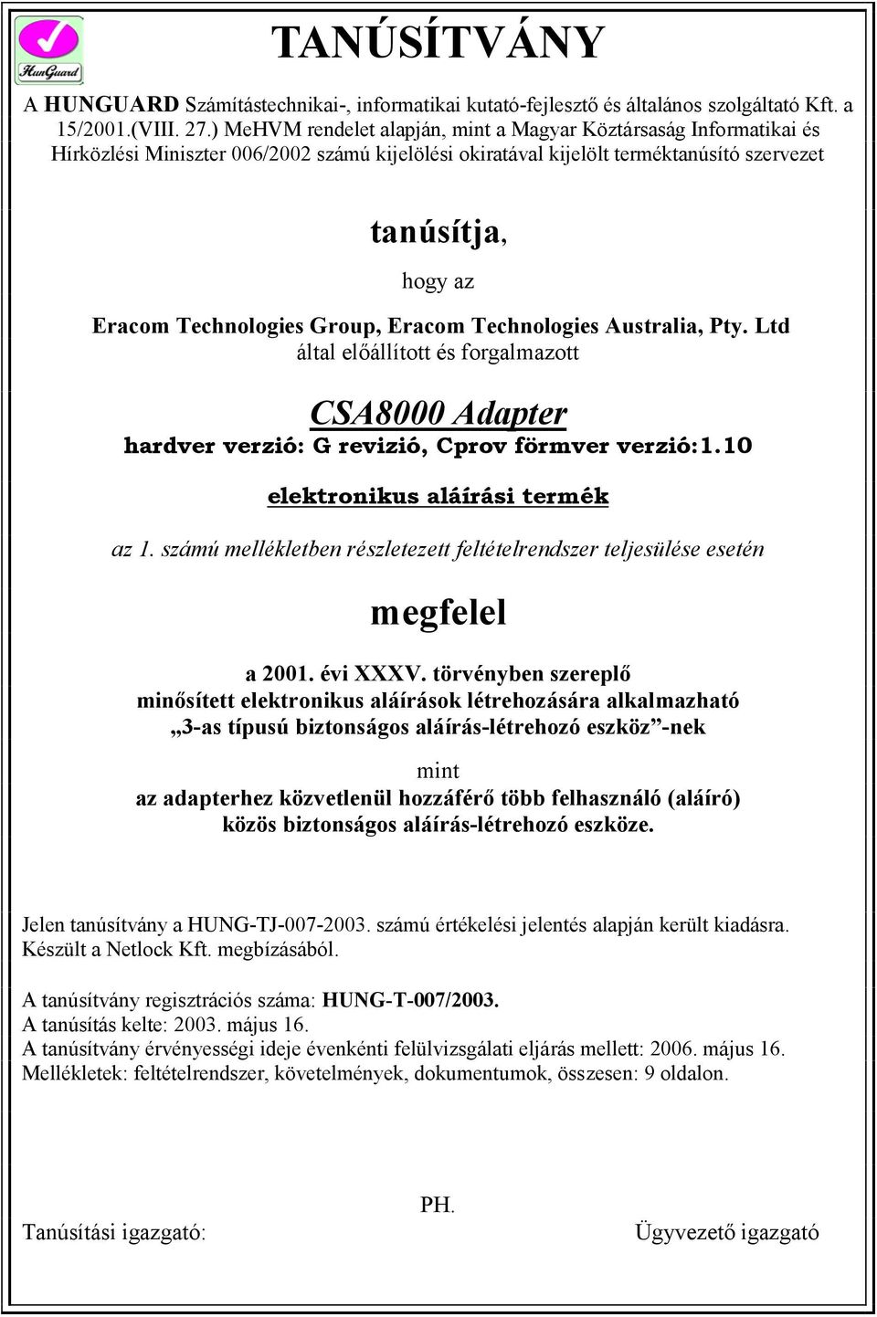 Group, Eracom Technologies Australia, Pty. Ltd által előállított és forgalmazott CSA8000 Adapter hardver verzió: G revizió, Cprov förmver verzió:1.10 elektronikus aláírási termék az 1.