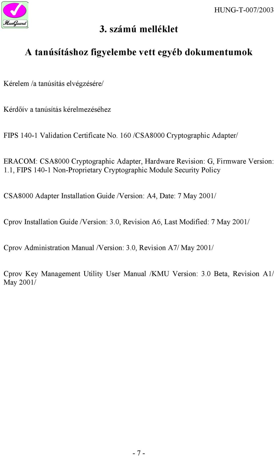 1, FIPS 140-1 Non-Proprietary Cryptographic Module Security Policy CSA8000 Adapter Installation Guide /Version: A4, Date: 7 May 2001/ Cprov Installation Guide