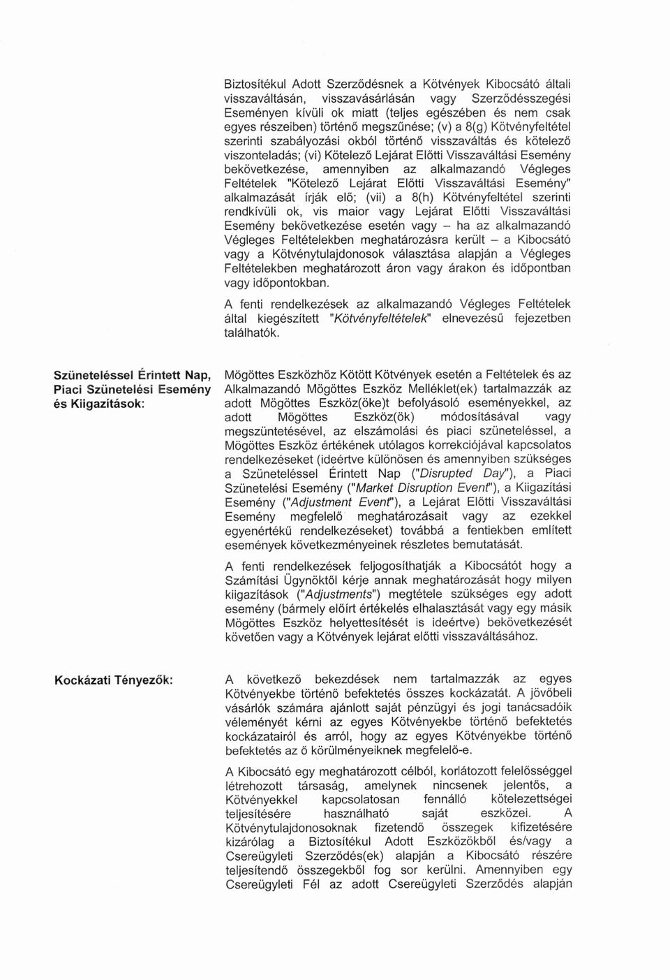 alkalmazando Vegleges Feltetelek "Kotelezo Lejarat Elotti Visszavaltasi Esemeny" alkalmazasat irjak elo; (vii) a 8(h) Kotvenyfeltetel szerinti rendkivuli ok, vis maior vagy Lejarat Elotti